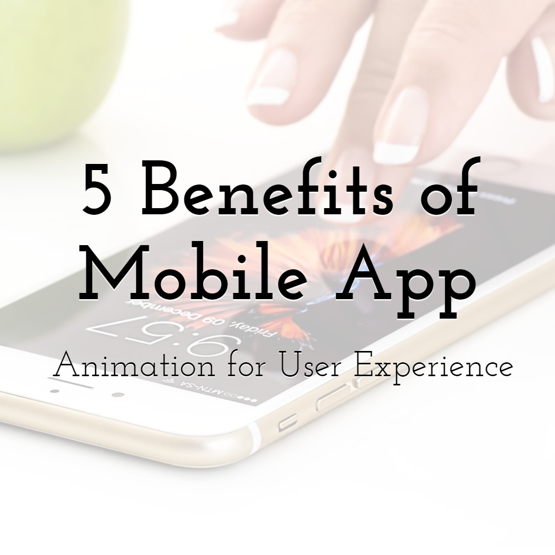 5 Benefits of Mobile App Animation for User Experience