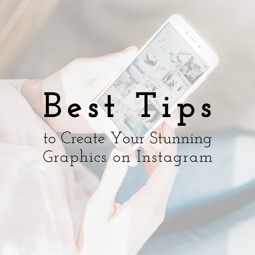 Best Tips to Create Your Stunning Graphics on Instagram to Boost Your Business