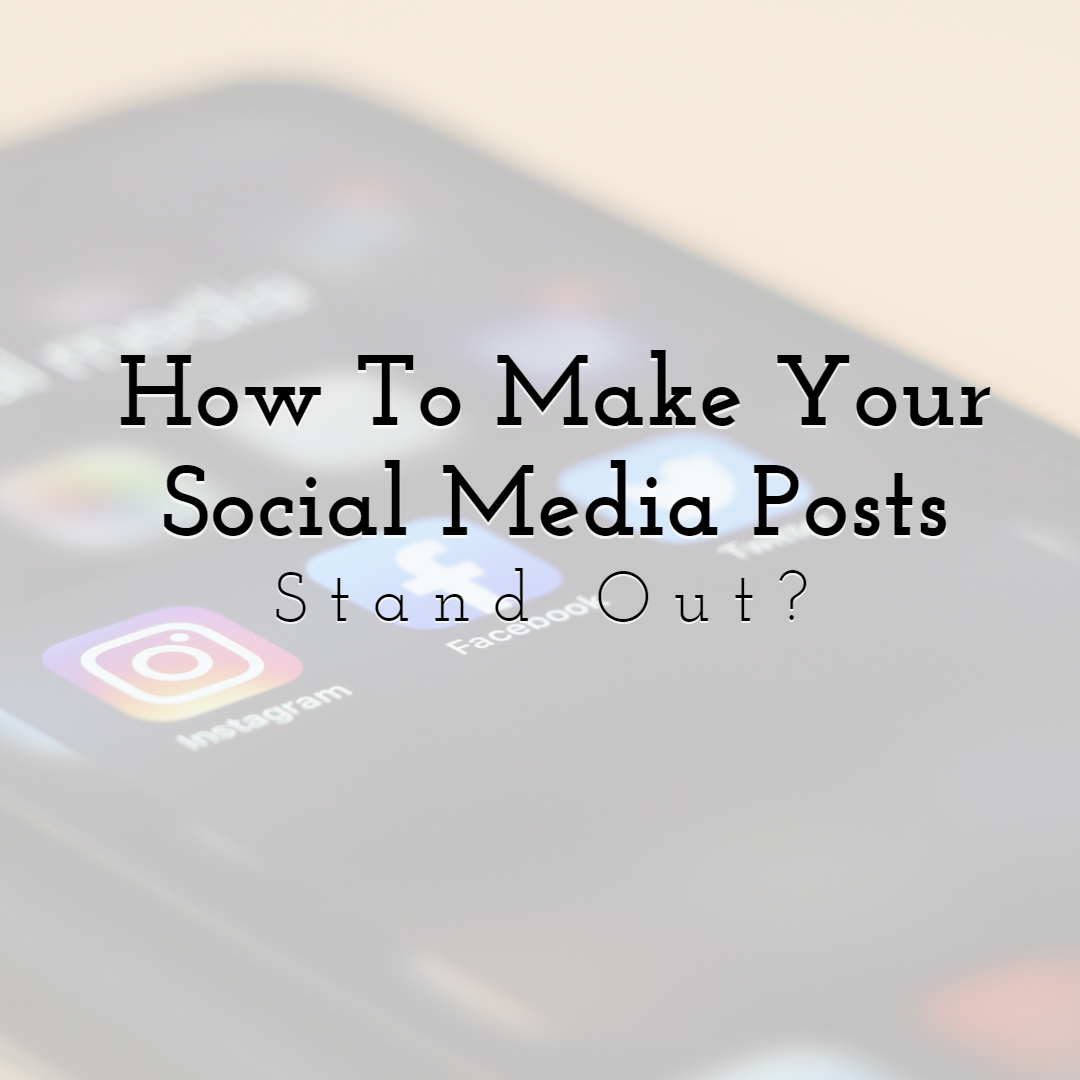 How to Make Your Social Media Posts Stand Out?