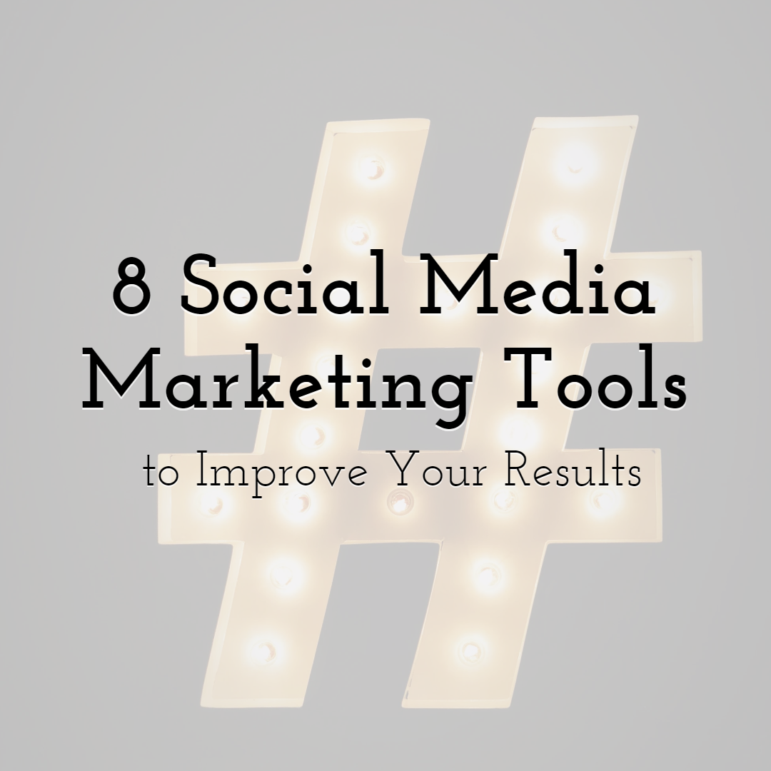 8 Social Media Marketing Tools to Improve Your Results