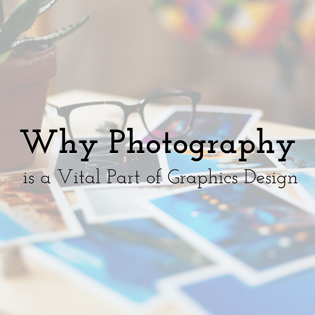 Why Photography is a Vital Part of Graphics Design