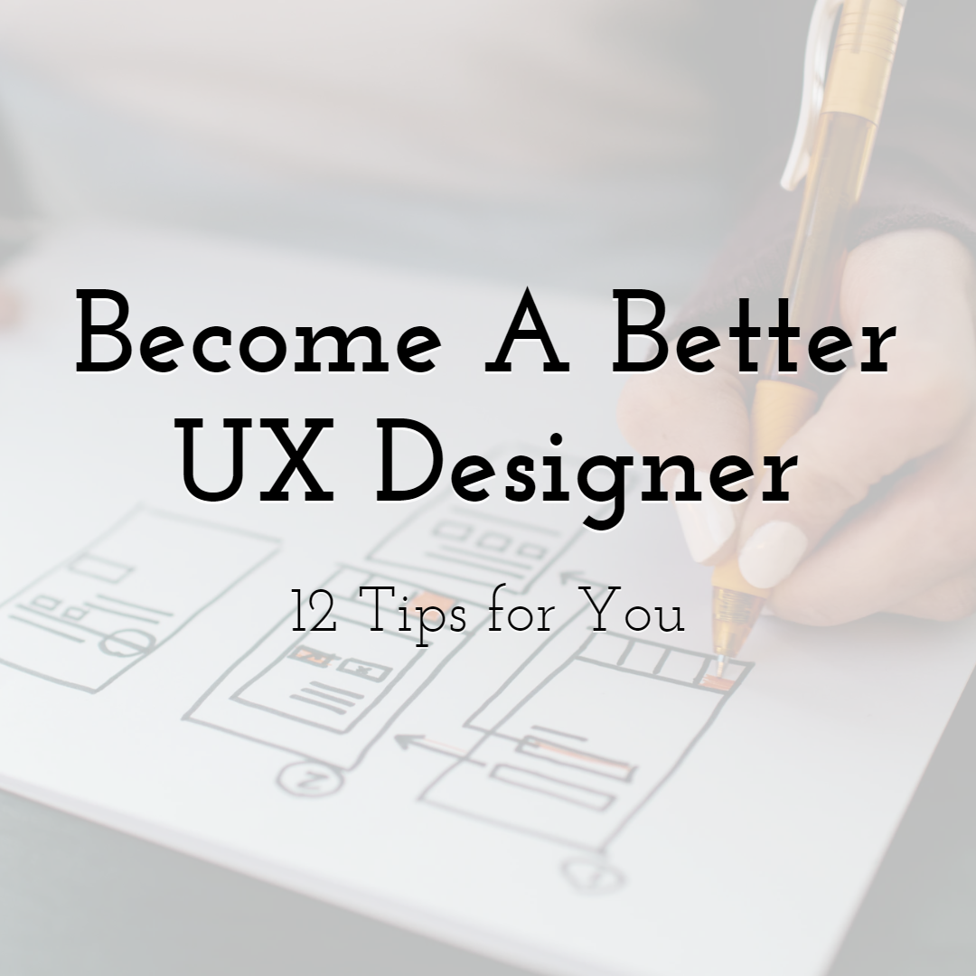 12 Tips To Become A Better UX Designer