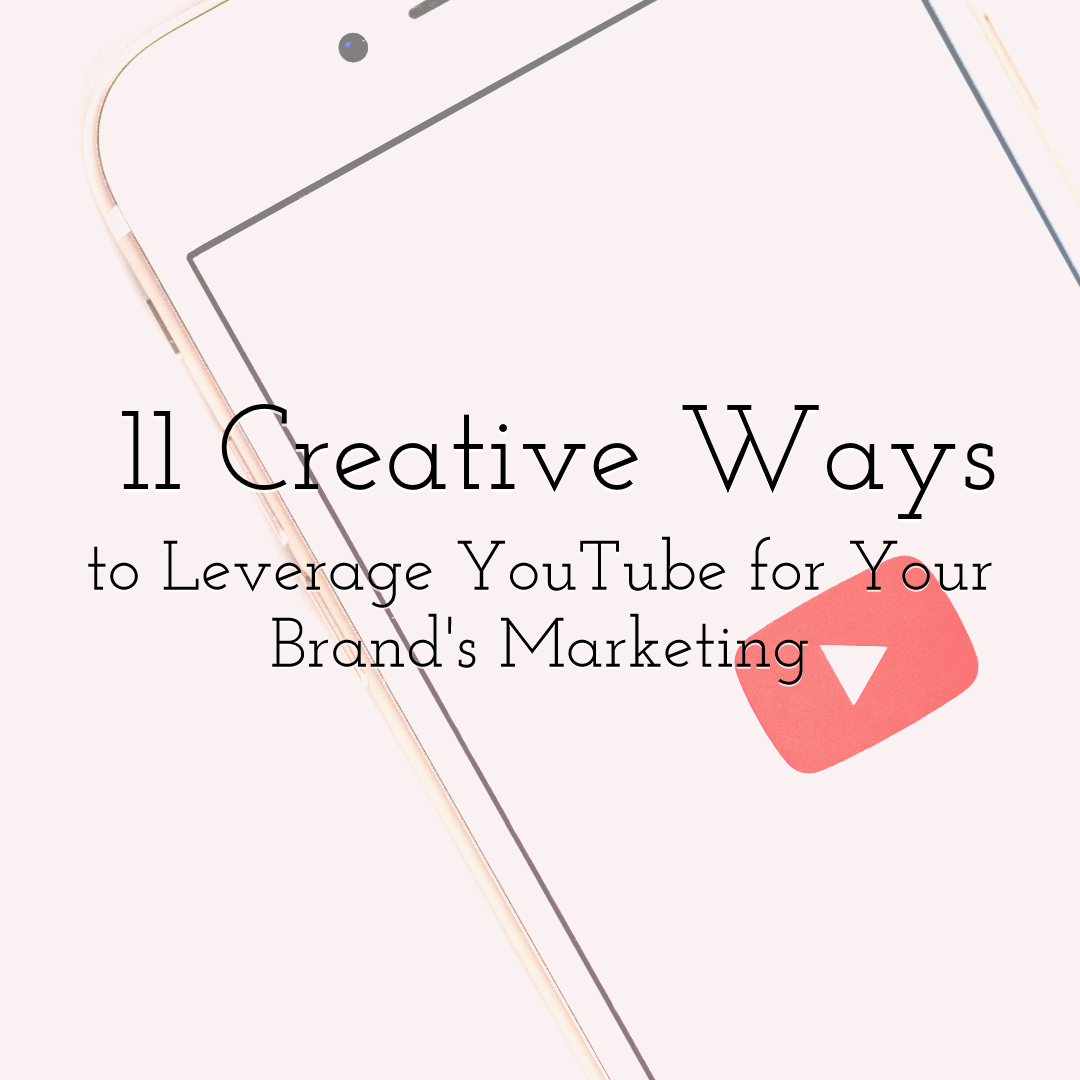 11 Creative Ways to Leverage YouTube for Your Brand's Marketing