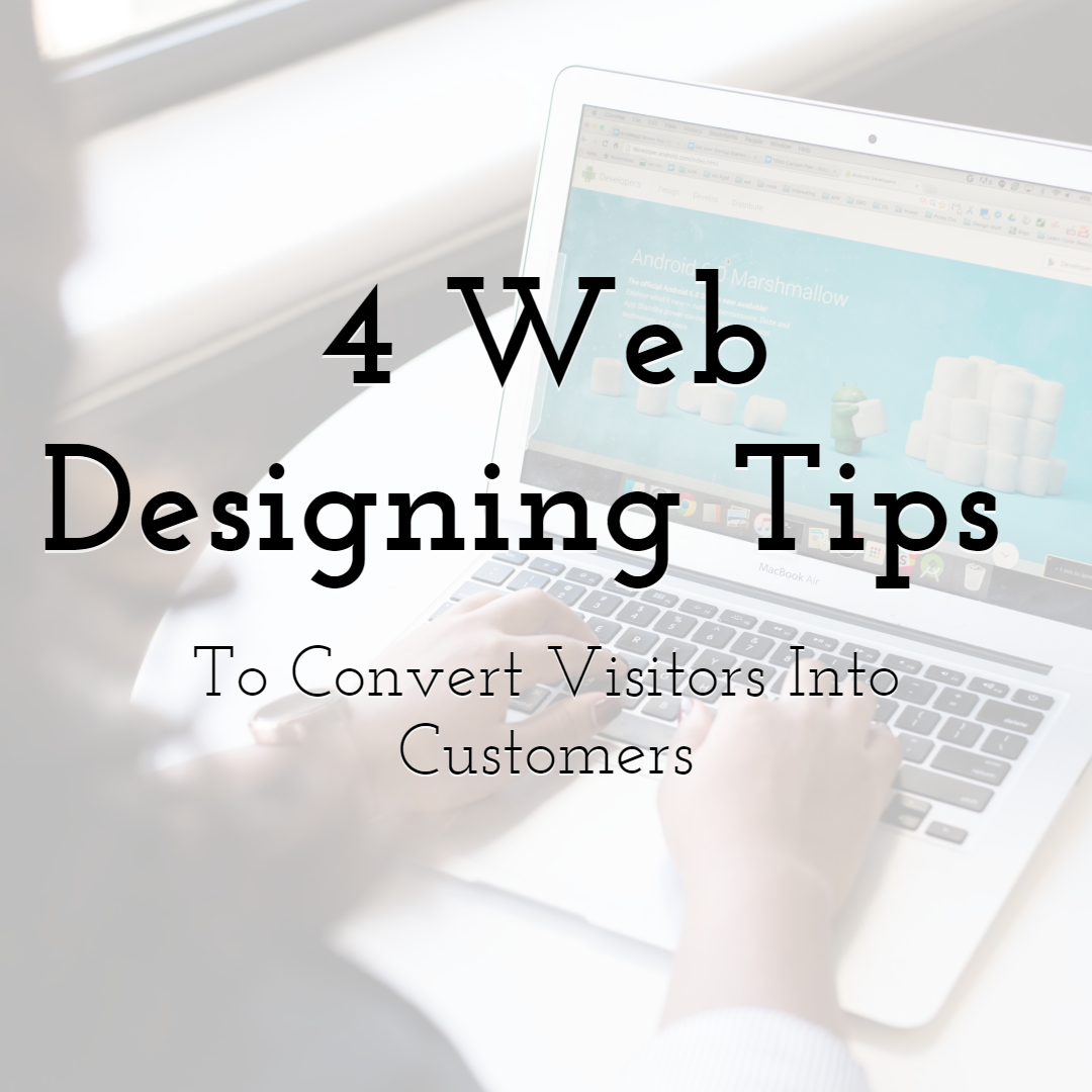 4 Web Designing Tips to Convert Visitors into Customers