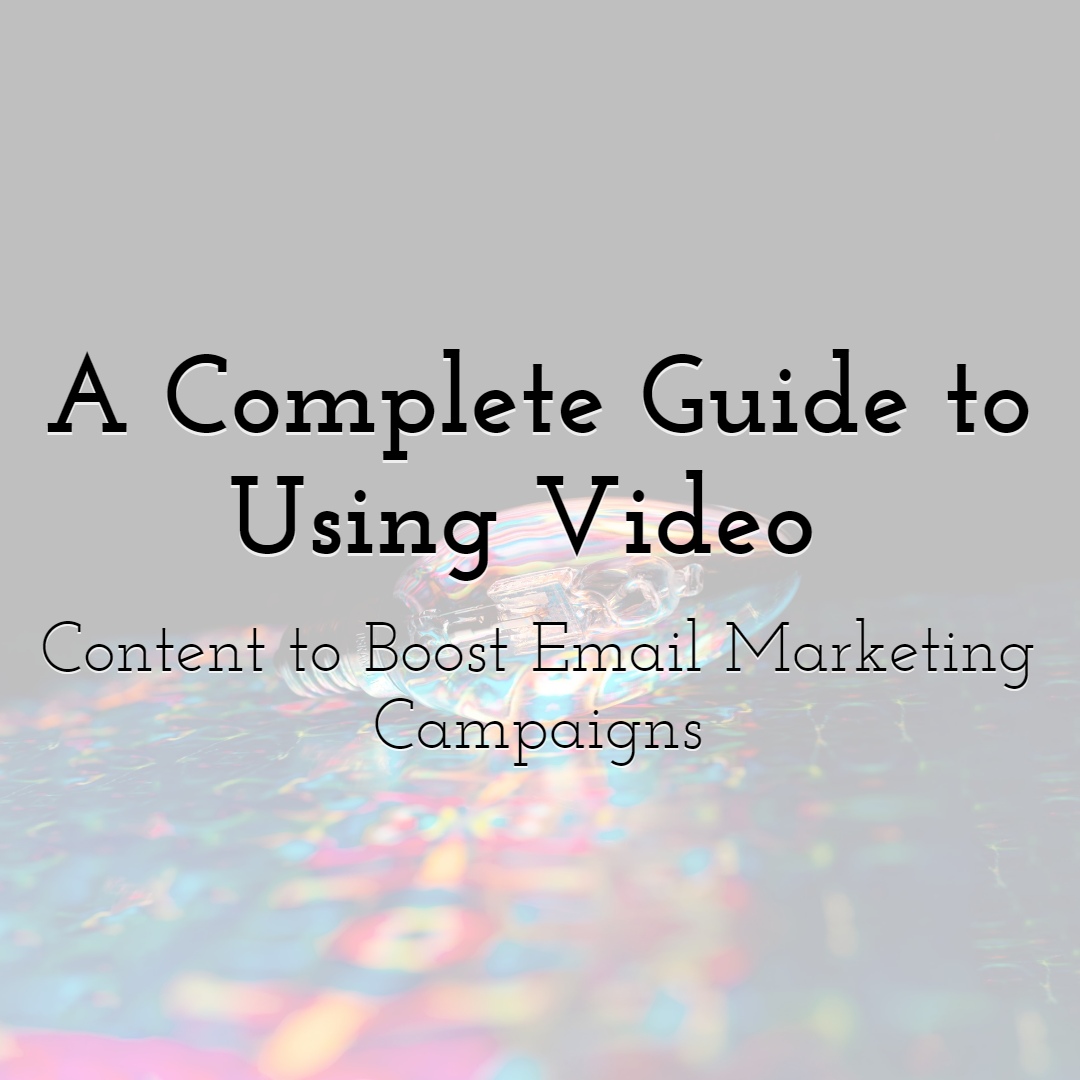 A Complete Guide to Using Video Content to Boost Email Marketing Campaigns