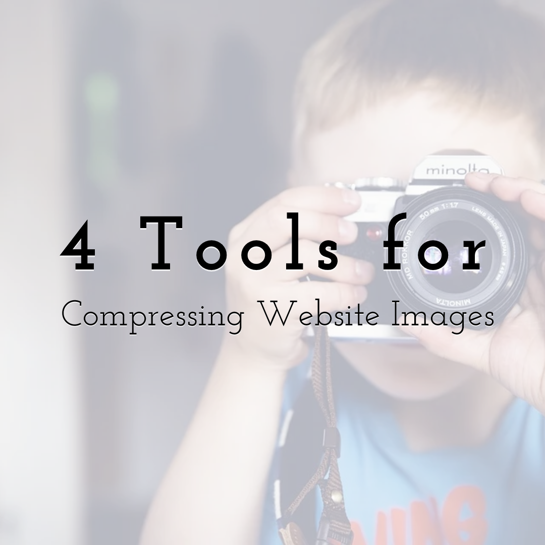 4 Tools for Compressing Website Images & Why You Need To
