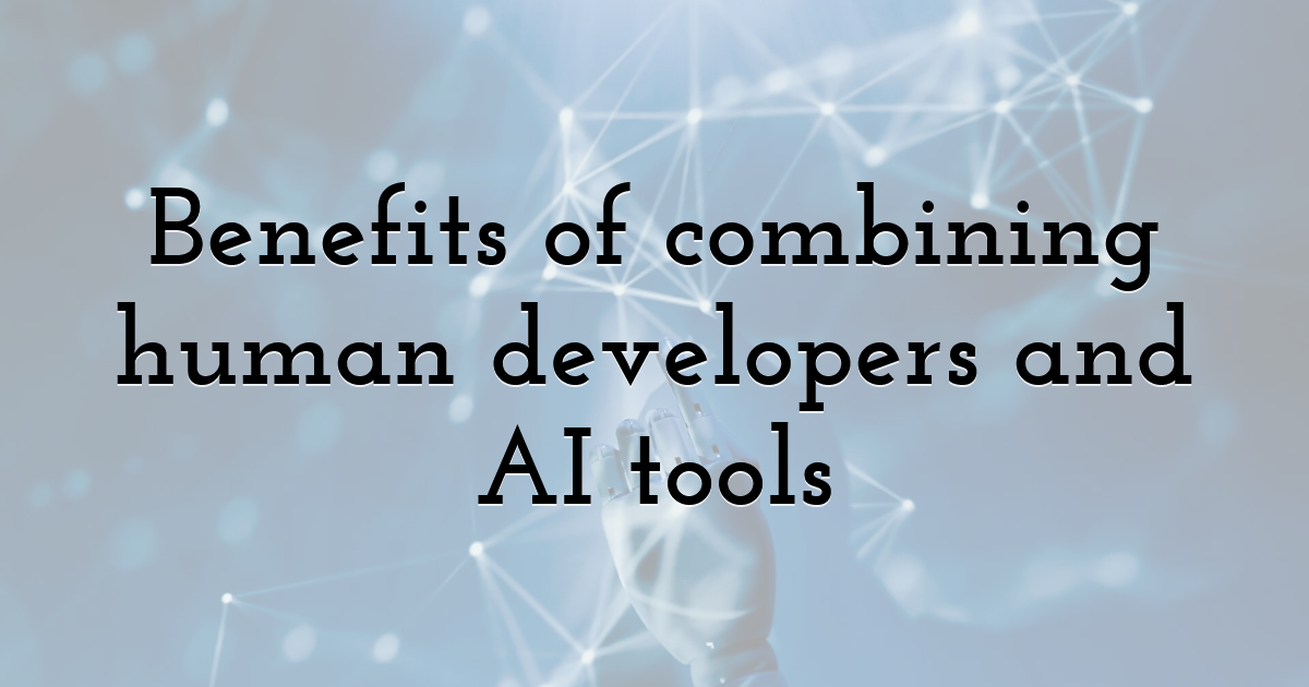 Benefits of combining human developers and AI tools