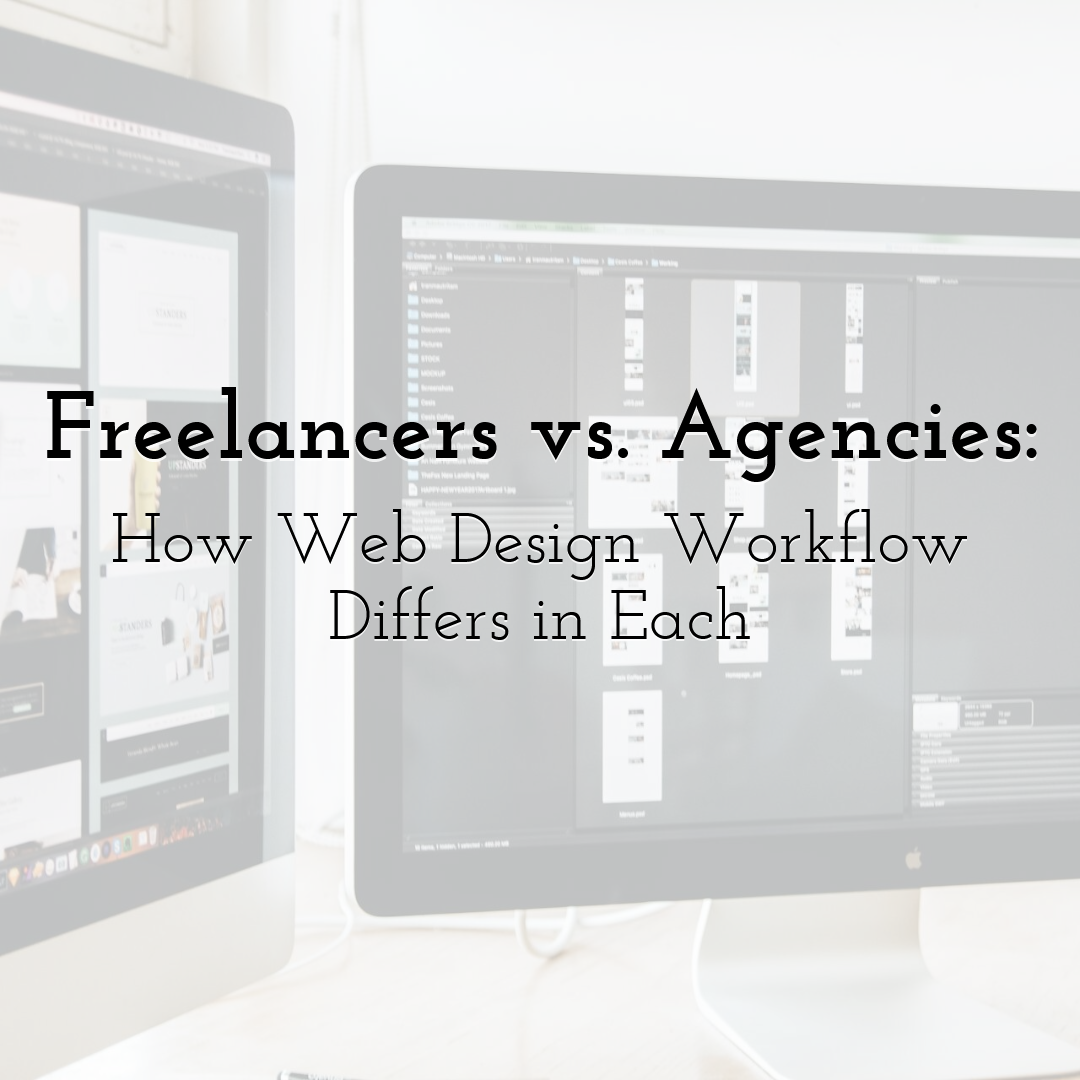 Freelancers vs. Agencies: How Web Design Workflow Differs in Each
