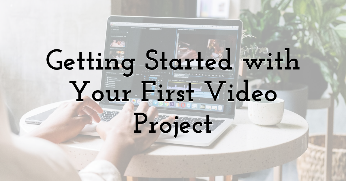 Getting Started with Your First Video Project