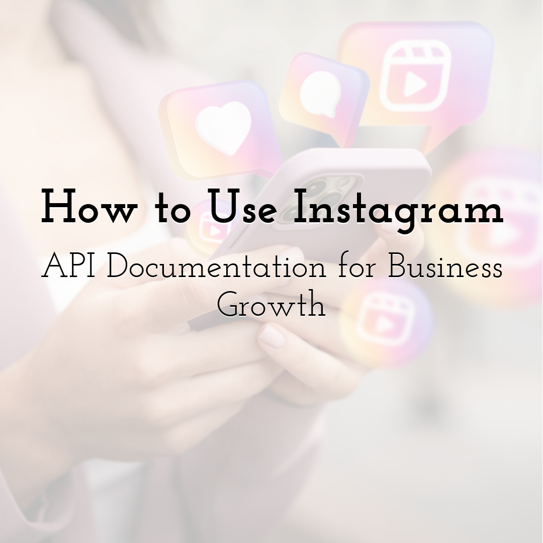 How to Use Instagram API Documentation for Business Growth
