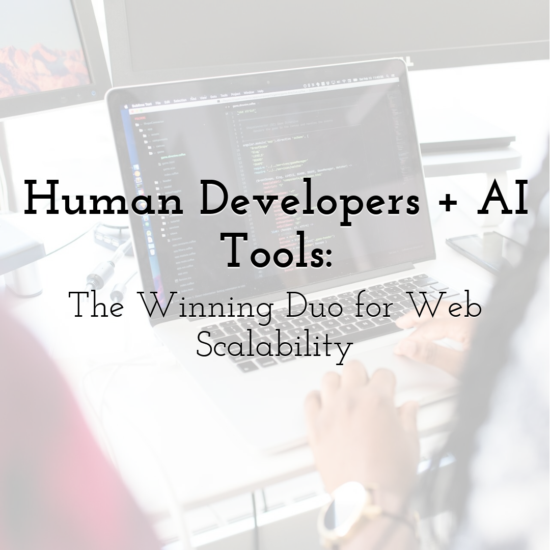 Human Developers + AI Tools: The Winning Duo for Web Scalability