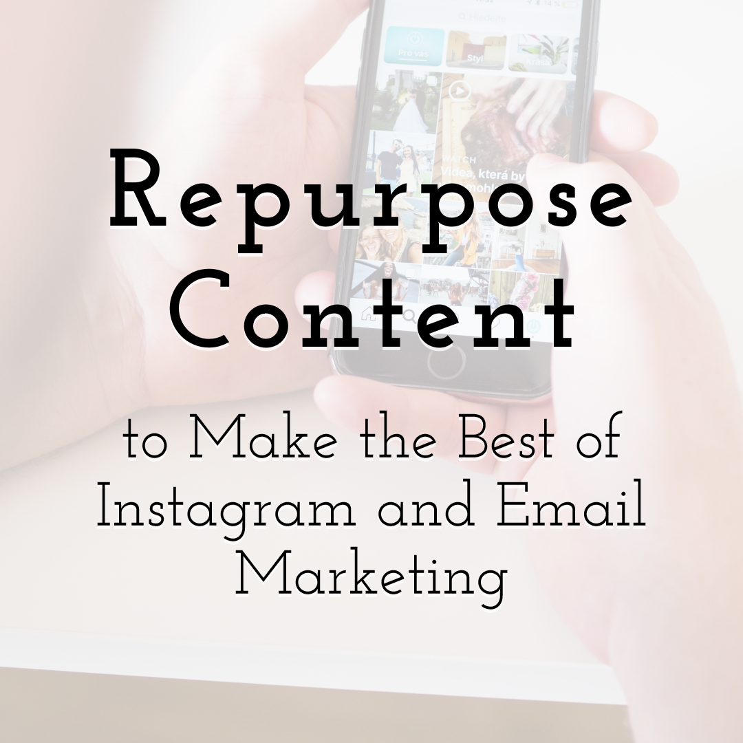 Repurpose Content to Make the Best of Instagram and Email Marketing
