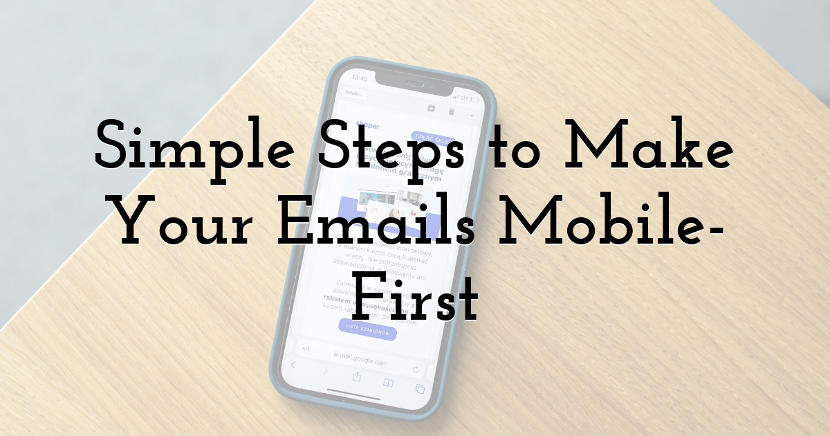 Simple Steps to Make Your Emails Mobile-First