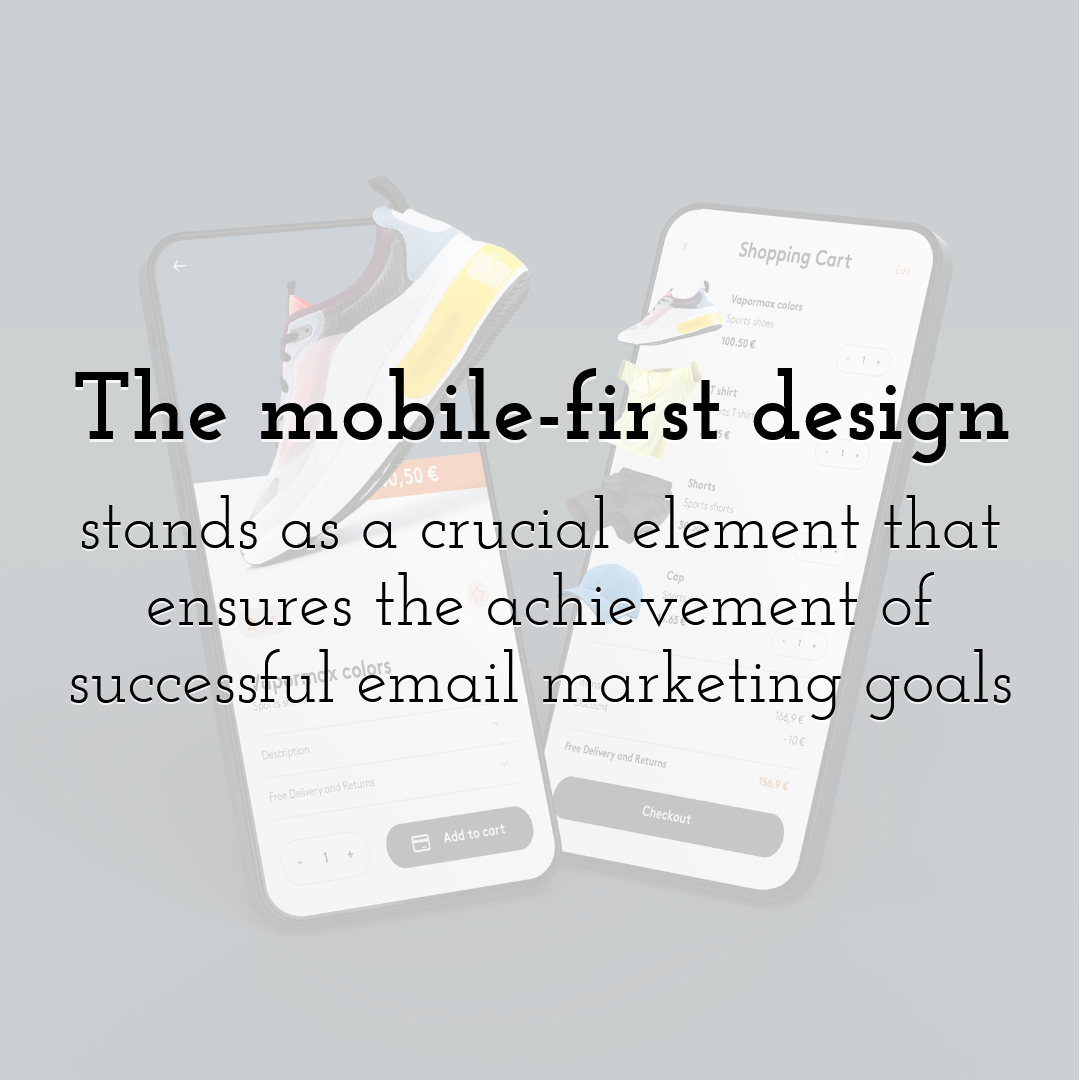 The mobile-first design stands as a crucial element that ensures the achievement of successful email marketing goals