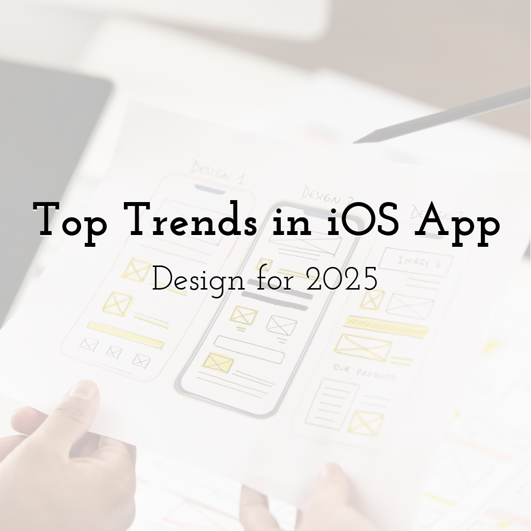 Top Trends in iOS App Design for 2025
