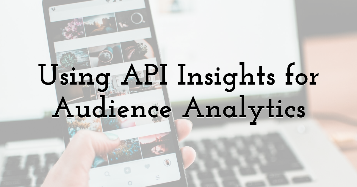 Using API Insights for Audience Analytics