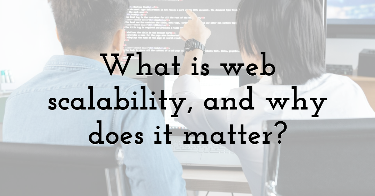 What is web scalability, and why does it matter?